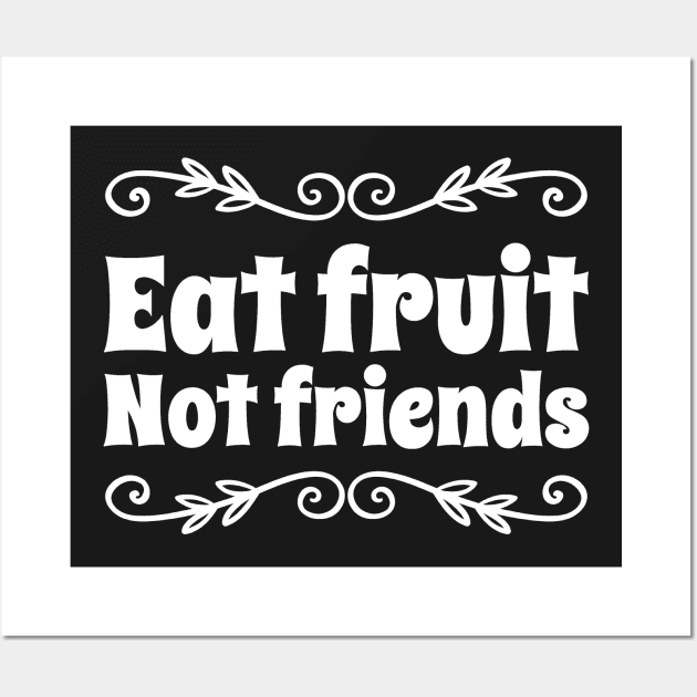 Eat Fruit Not Friends Wall Art by captainmood